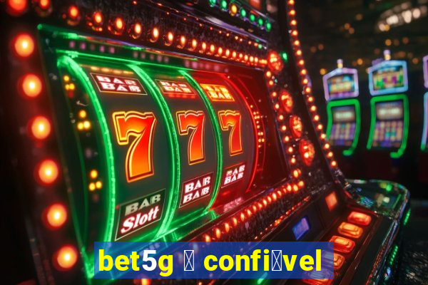 bet5g 茅 confi谩vel